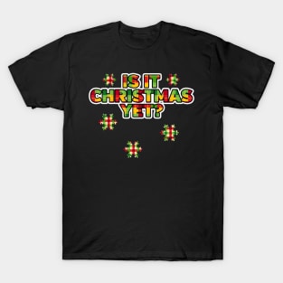 Is It Christmas Yet? T-Shirt